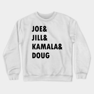 Joe and Jill and Kamala and Doug Crewneck Sweatshirt